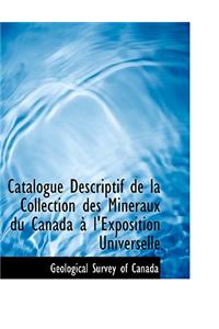 Catalogue Descriptif de La Collection Des Minacraux Du Canada an L'Exposition Universelle