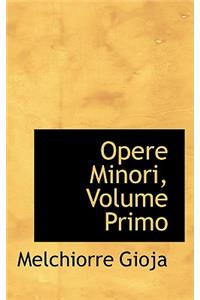 Opere Minori, Volume Primo
