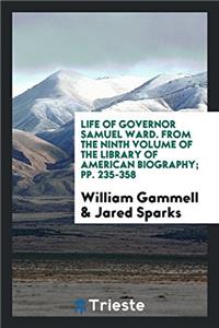 LIFE OF GOVERNOR SAMUEL WARD. FROM THE N