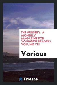 Nursery. a Monthly Magazine for Youngest Readers. Volume VIII
