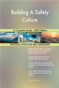 Building A Safety Culture A Complete Guide - 2020 Edition