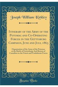 Itinerary of the Army of the Potomac and Co-Operating Forces in the Gettysburg Campaign, June and July, 1863: Organization of the Army of the Potomac at the Battle of Gettysburg; And Return of Casualties in the Union and Confederate Forces