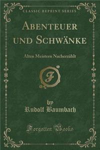 Abenteuer Und SchwÃ¤nke: Alten Meistern NacherzÃ¤hlt (Classic Reprint)