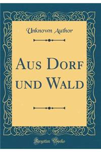 Aus Dorf Und Wald (Classic Reprint)