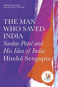 Penguin 35 Collectors Edition: The Man Who Saved India: Sardar Patel And His Idea Of India