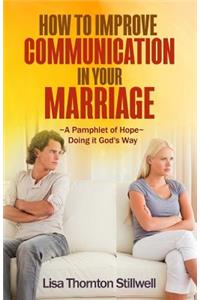 How to Improve Communication in your Marriage: A Pamphlet of Hope