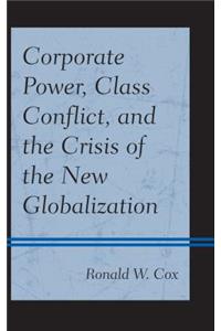Corporate Power, Class Conflict, and the Crisis of the New Globalization