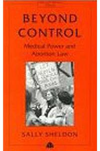 Beyond Control: Medical Power and Abortion Law