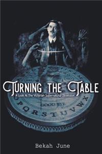 Turning the Table: A Look at the Victorian Supernatural Obsession