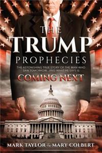 Trump Prophecies: The Astonishing True Story of the Man Who Saw Tomorrow... and What He Says Is Coming Next