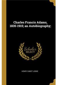 Charles Francis Adams, 1835-1915; An Autobiography;