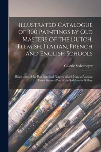 Illustrated Catalogue of 300 Paintings by Old Masters of the Dutch, Flemish, Italian, French and English Schools