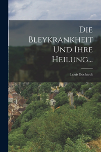 Die Bleykrankheit und Ihre Heilung...
