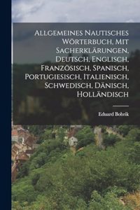 Allgemeines nautisches Wörterbuch, mit Sacherklärungen, Deutsch, Englisch, Französisch, Spanisch, Portugiesisch, Italienisch, Schwedisch, Dänisch, Holländisch