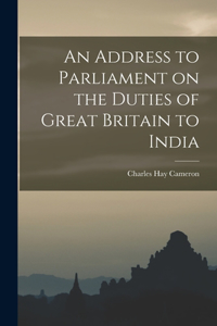 Address to Parliament on the Duties of Great Britain to India