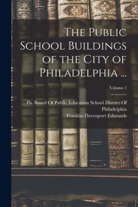 Public School Buildings of the City of Philadelphia ...; Volume 1