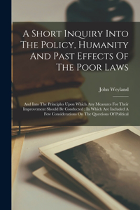 Short Inquiry Into The Policy, Humanity And Past Effects Of The Poor Laws