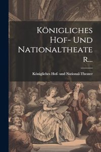 Königliches Hof- Und Nationaltheater...