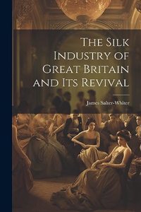 Silk Industry of Great Britain and Its Revival