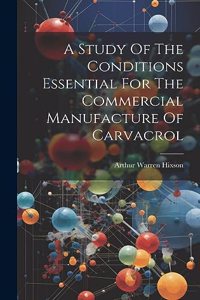 Study Of The Conditions Essential For The Commercial Manufacture Of Carvacrol