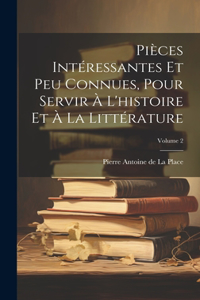 Pièces Intéressantes Et Peu Connues, Pour Servir À L'histoire Et À La Littérature; Volume 2