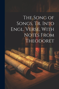 Song of Songs, Tr. Into Engl. Verse, With Notes From Theodoret