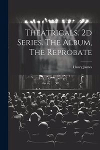 Theatricals. 2d Series. The Album, The Reprobate