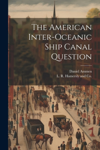 American Inter-Oceanic Ship Canal Question