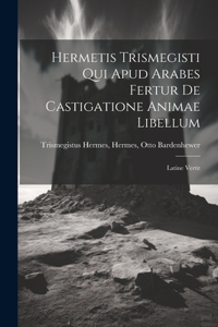Hermetis Trismegisti qui Apud Arabes Fertur De Castigatione Animae Libellum