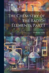 Chemistry of the Radio-Elements, Part 1