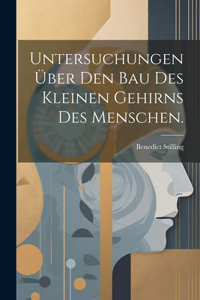 Untersuchungen über den Bau des kleinen Gehirns des Menschen.