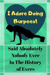 I Adore Doing Burpees! Said Absolutely Nobody Ever...