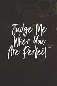 Judge Me When You Are Perfect