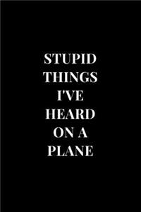 Stupid Things I've Heard On A Plane