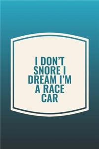 I Don't Snore I Dream I'm A Race Car