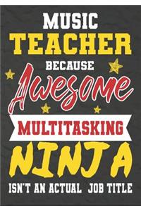 Music Teacher Because Awesome Multitasking Ninja Isn't An Actual Job Title: Perfect Year End Graduation or Thank You Gift for Teachers, Teacher Appreciation Gift, Gift for all occasions, And for holidays, retirement, funny t