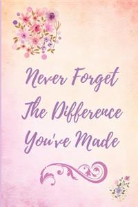 Never Forget The Difference You've Made