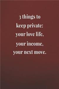 3 Things To Keep Private Your Love Life Your Income Your Next Move