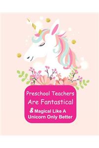 Preschool Teachers Are Fantastical & Magical Like A Unicorn Only Better