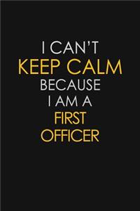 I Can't Keep Calm Because I Am A First Officer