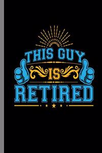 This Guy is Retired