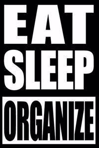 Eat Sleep Organize - Notebook for an Administrative