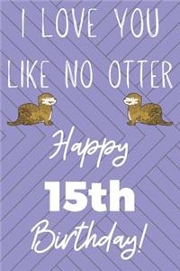 I Love You Like No Otter 15th Birthday