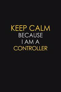Keep Calm Because I Am A Controller