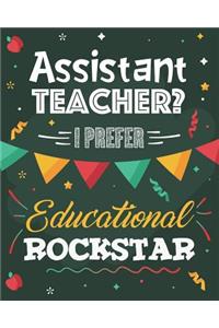 Assistant Teacher? I Prefer Educational Rockstar