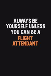 Always Be Yourself Unless You can Be A Flight Attendant