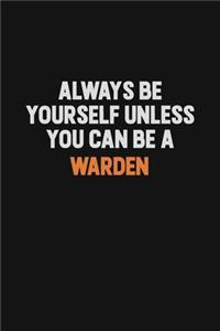 Always Be Yourself Unless You Can Be A Warden