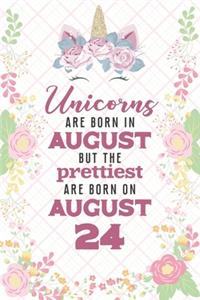 Unicorns Are Born In August But The Prettiest Are Born On August 24