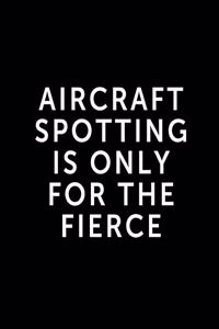 Aircraft Spotting Is Only For The Fierce