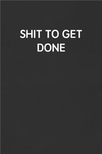 Shit to Get Done